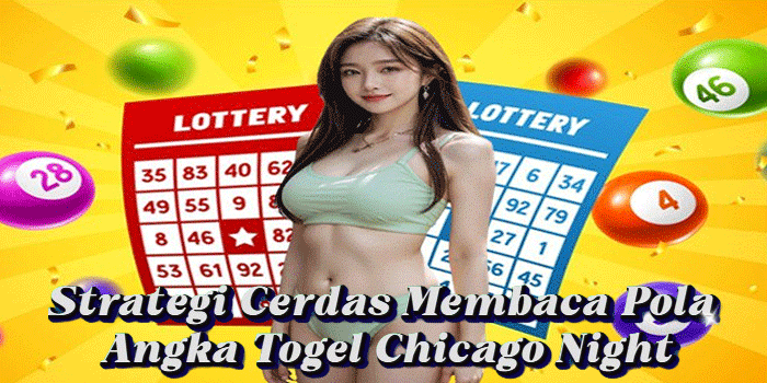 Strategi Cerdas Membaca Pola Angka Togel Chicago Night