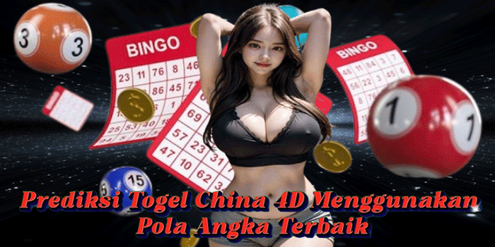 Prediksi Togel China 4D Menggunakan Pola Angka Terbaik