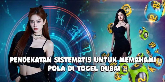 Pendekatan Sistematis Untuk Memahami Pola di Togel Dubai