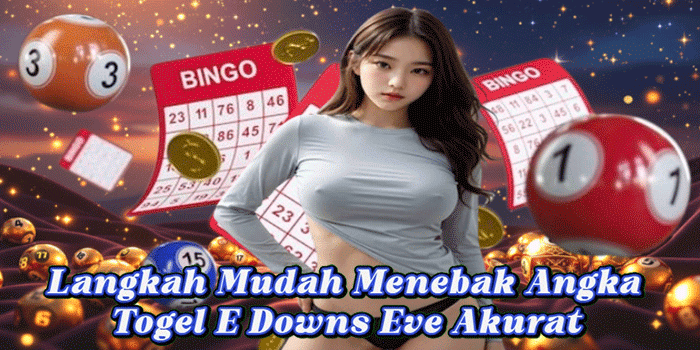Langkah Mudah Menebak Angka Togel E Downs Eve Akurat