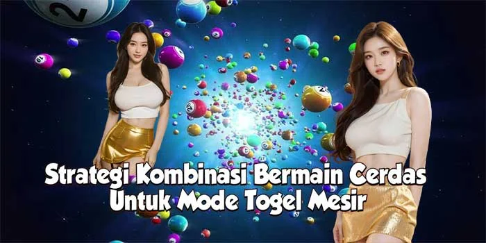 Strategi Kombinasi Bermain Cerdas Untuk Mode Togel Mesir