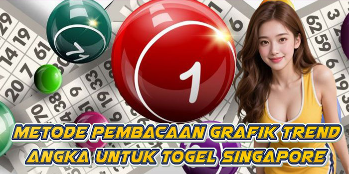 Metode Pembacaan Grafik Trend Angka Untuk Togel Singapore