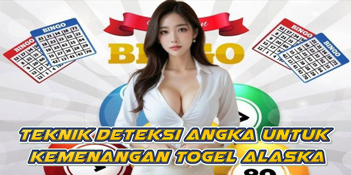 Teknik Deteksi Angka Untuk Kemenangan Togel Alaska