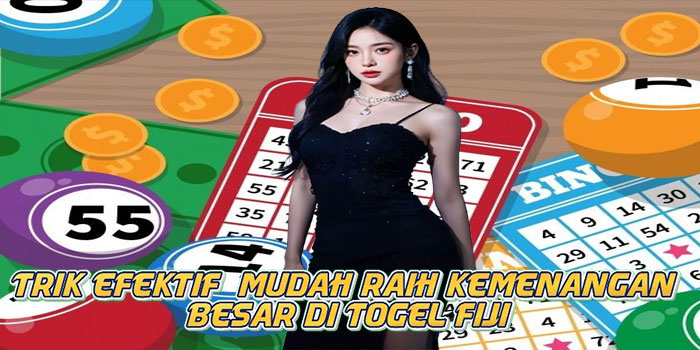 Trik Efektif Mudah Raih Kemenangan Besar di Togel Fiji