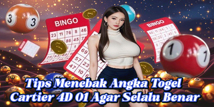 Tips Menebak Angka Togel Cartier 4D 01 Agar Selalu Benar