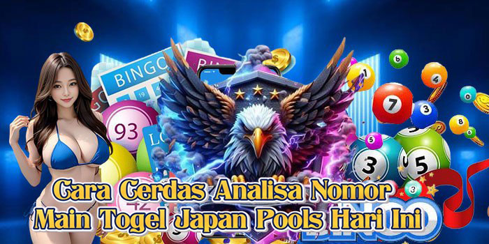 Cara Cerdas Analisa Nomor Main Togel Japan Pools Hari Ini