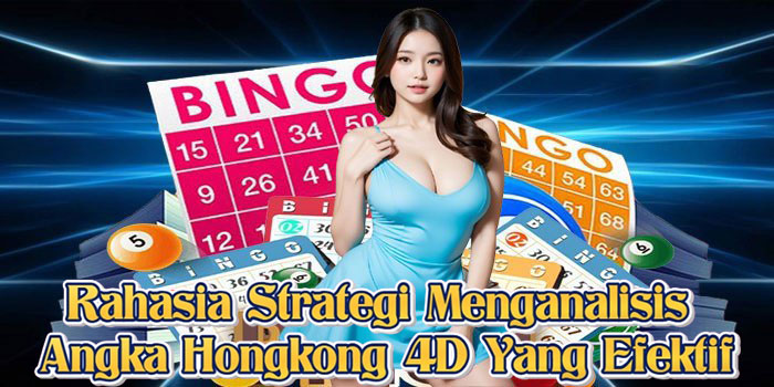 Rahasia Strategi Menganalisis Angka Hongkong 4D Yang Efektif