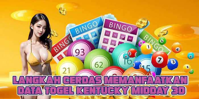 Langkah Cerdas Memanfaatkan Data Togel Kentucky Midday 3D
