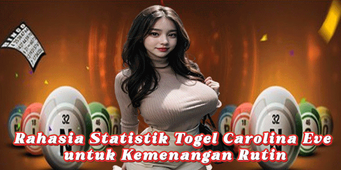 Rahasia Statistik Togel Carolina Eve untuk Kemenangan Rutin