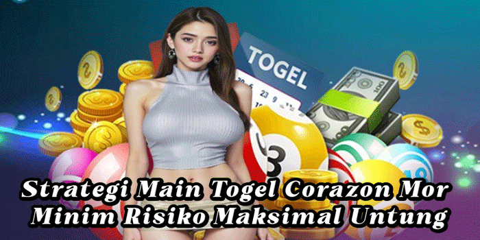Strategi Main Togel Corazon Mor Minim Risiko Maksimal Untung