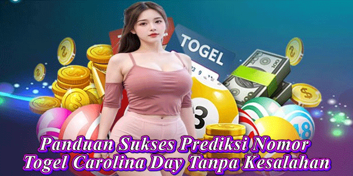 Panduan Sukses Prediksi Nomor Togel Carolina Day Tanpa Kesalahan