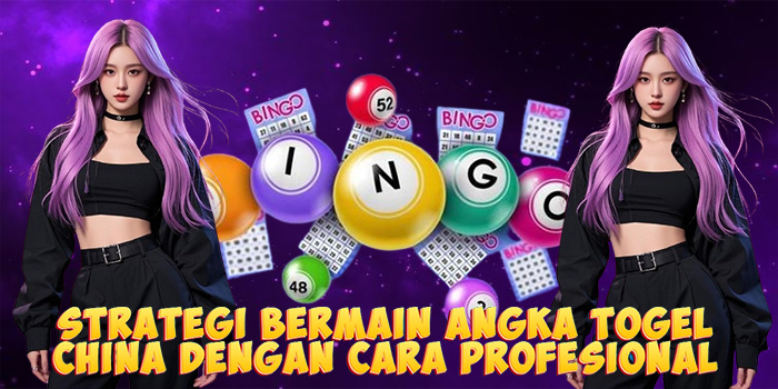 Strategi Bermain Angka Togel China Dengan Cara Profesional