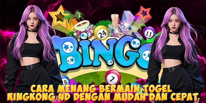 Cara Menang Bermain Togel Kingkong 4D Dengan Mudah dan Cepat