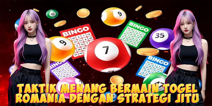 Taktik Menang Bermain Togel Romania Dengan Strategi Jitu