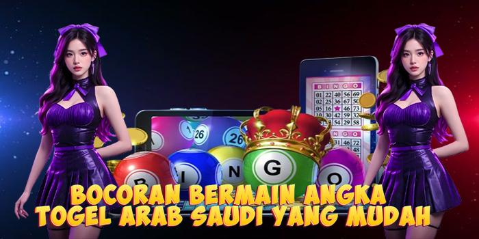 Bocoran Bermain Angka Togel Arab Saudi Yang Mudah